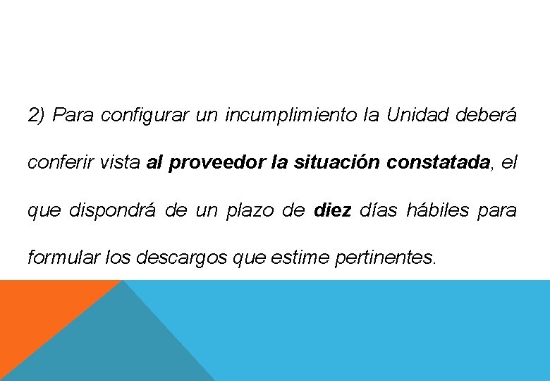 2) Para configurar un incumplimiento la Unidad deberá conferir vista al proveedor la situación 2) Para configurar un incumplimiento la Unidad deberá conferir vista al proveedor la situación
