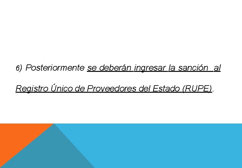 6) Posteriormente se deberán ingresar la sanción al Registro Único de Proveedores del Estado