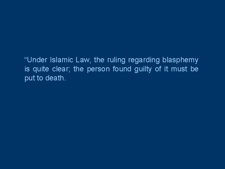 “Under Islamic Law, the ruling regarding blasphemy is quite clear; the person found guilty