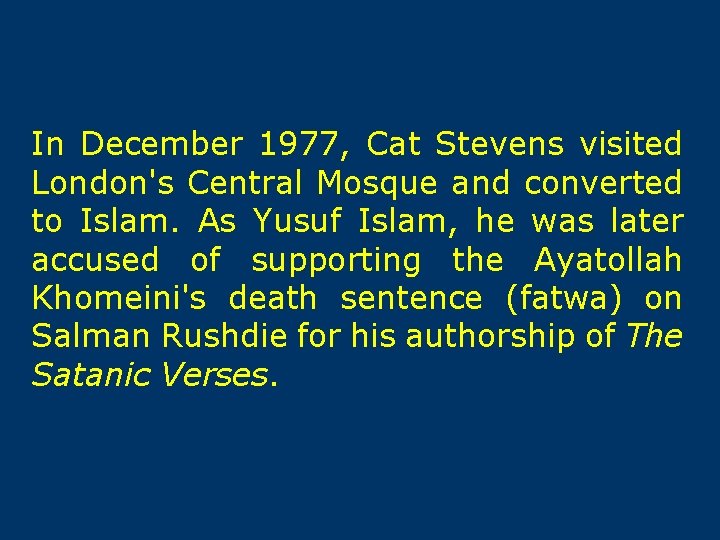 In December 1977, Cat Stevens visited London's Central Mosque and converted to Islam. As
