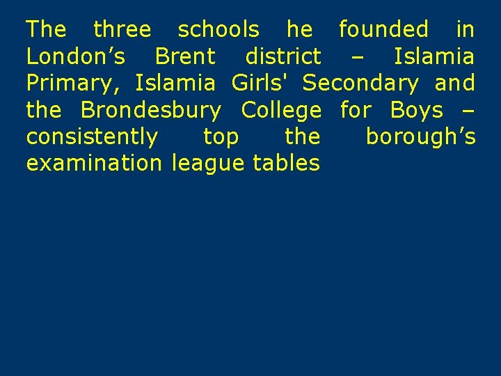 The three schools he founded in London’s Brent district – Islamia Primary, Islamia Girls'