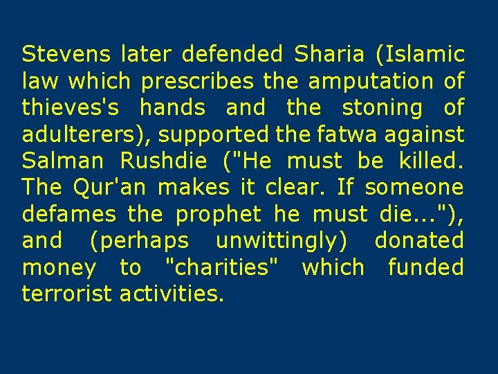 Stevens later defended Sharia (Islamic law which prescribes the amputation of thieves's hands and