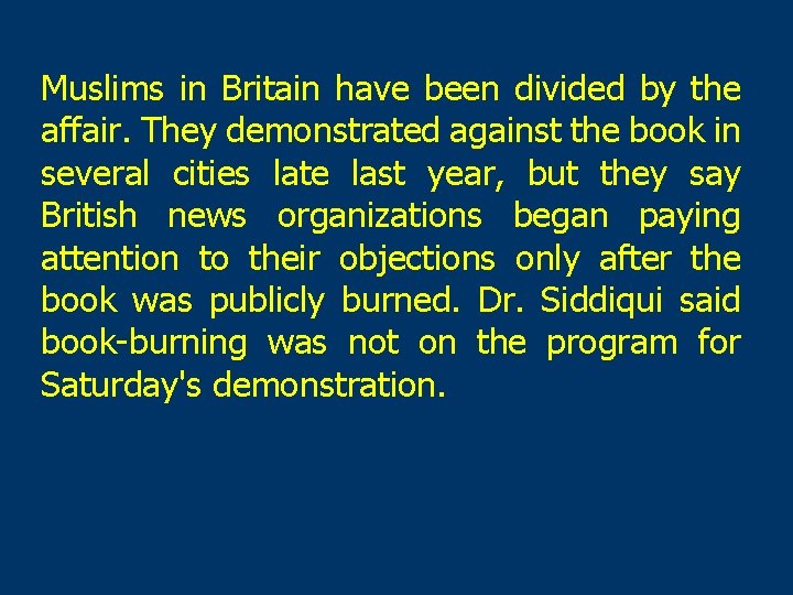 Muslims in Britain have been divided by the affair. They demonstrated against the book