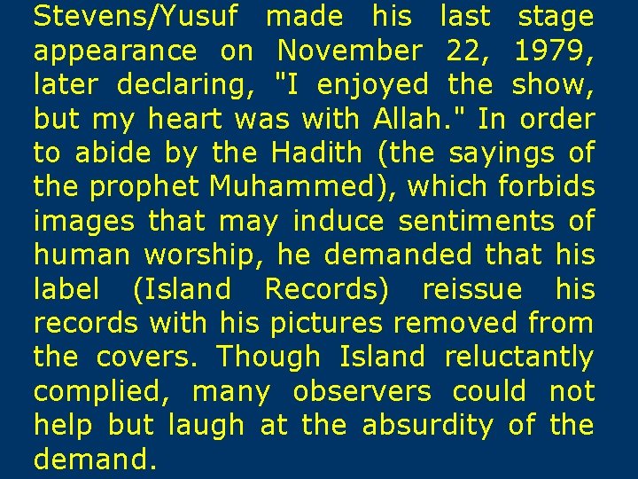 Stevens/Yusuf made his last stage appearance on November 22, 1979, later declaring, "I enjoyed