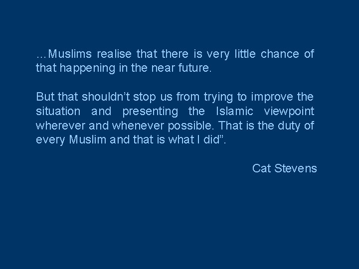 …Muslims realise that there is very little chance of that happening in the near