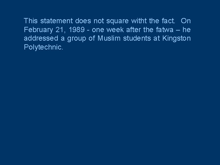 This statement does not square witht the fact. On February 21, 1989 - one