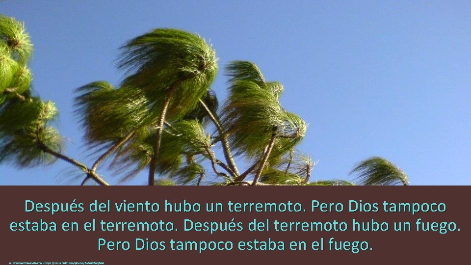 Después del viento hubo un terremoto. Pero Dios tampoco estaba en el terremoto. Después