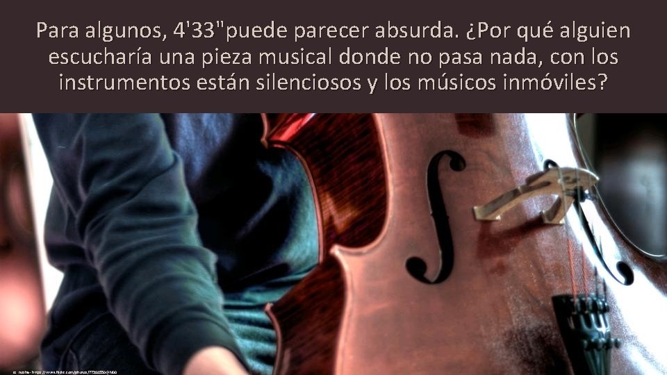 Para algunos, 4'33"puede parecer absurda. ¿Por qué alguien escucharía una pieza musical donde no