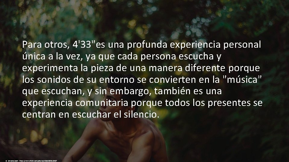 Para otros, 4'33"es una profunda experiencia personal única a la vez, ya que cada