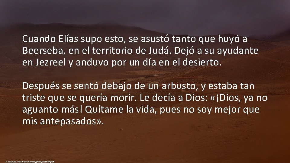 Cuando Elías supo esto, se asustó tanto que huyó a Beerseba, en el territorio