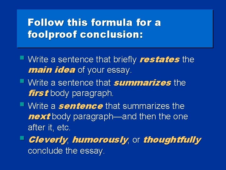 Follow this formula for a foolproof conclusion: § Write a sentence that briefly restates