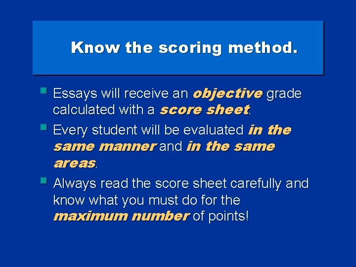 Know the scoring method. § Essays will receive an objective grade calculated with a