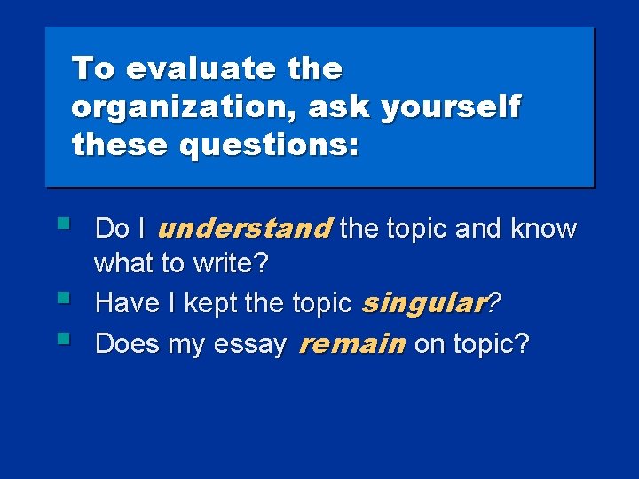 To evaluate the organization, ask yourself these questions: § § § Do I understand