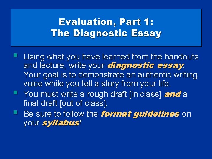 Evaluation, Part 1: The Diagnostic Essay § § § Using what you have learned