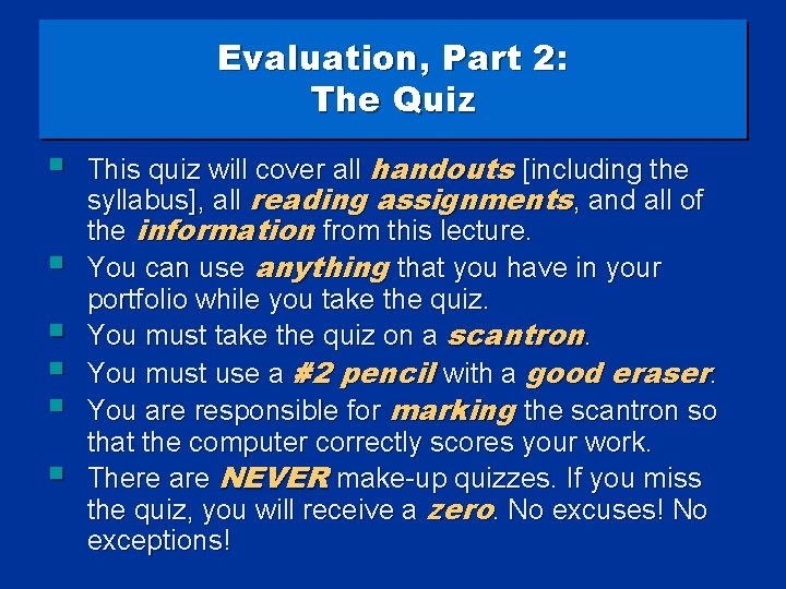 Evaluation, Part 2: The Quiz § § § This quiz will cover all handouts