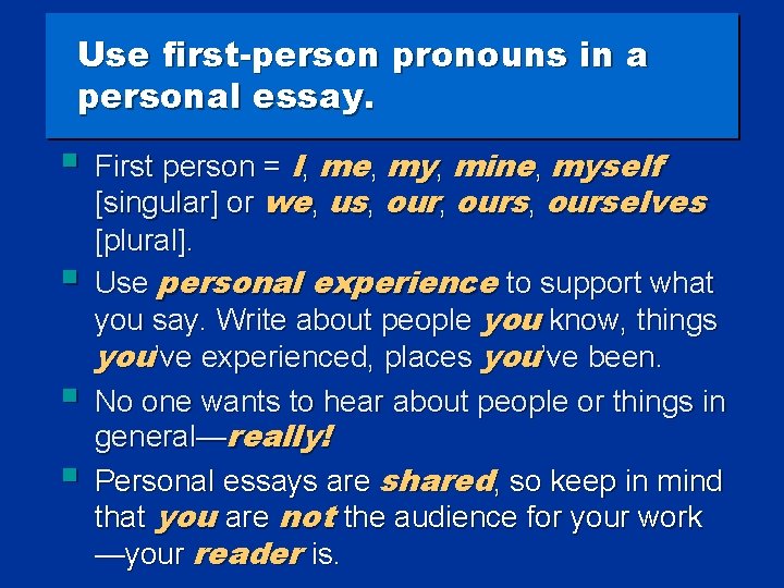 Use first-person pronouns in a personal essay. § § First person = I, me,