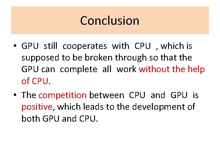 Conclusion • GPU still cooperates with CPU , which is supposed to be broken