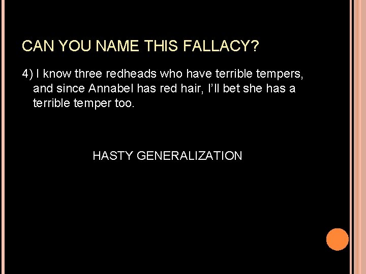 CAN YOU NAME THIS FALLACY? 4) I know three redheads who have terrible tempers, CAN YOU NAME THIS FALLACY? 4) I know three redheads who have terrible tempers,