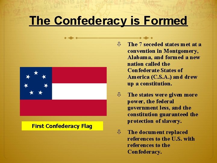 The Confederacy is Formed The 7 seceded states met at a convention in Montgomery, The Confederacy is Formed The 7 seceded states met at a convention in Montgomery,