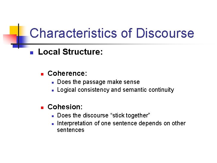 Characteristics of Discourse n Local Structure: n Coherence: n n n Does the passage