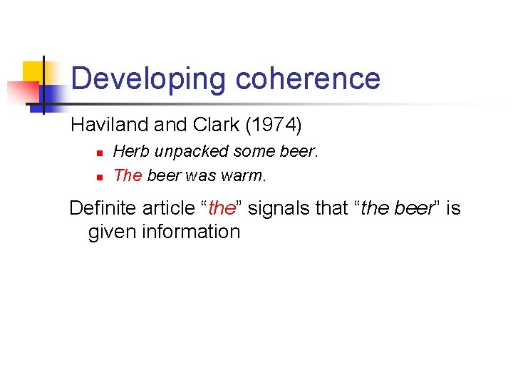 Developing coherence Haviland Clark (1974) n n Herb unpacked some beer. The beer was