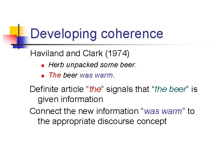 Developing coherence Haviland Clark (1974) n n Herb unpacked some beer. The beer was