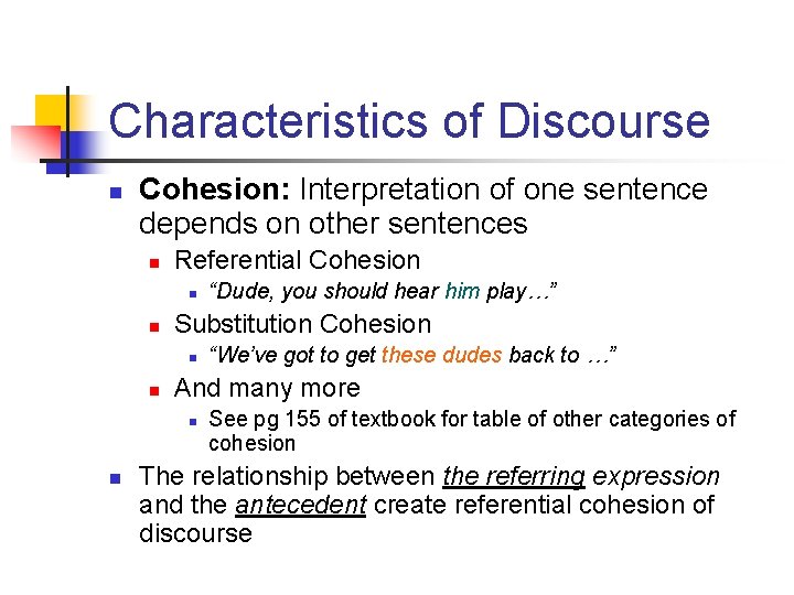 Characteristics of Discourse n Cohesion: Interpretation of one sentence depends on other sentences n