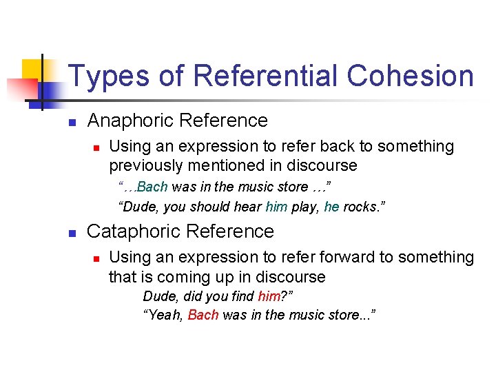 Types of Referential Cohesion n Anaphoric Reference n Using an expression to refer back