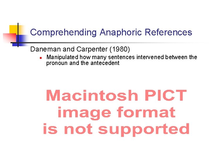 Comprehending Anaphoric References Daneman and Carpenter (1980) n Manipulated how many sentences intervened between