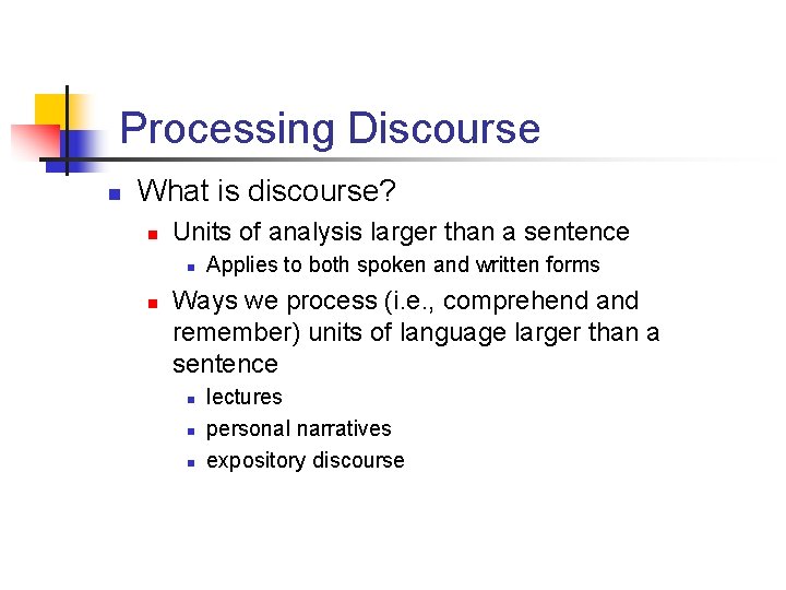 Processing Discourse n What is discourse? n Units of analysis larger than a sentence