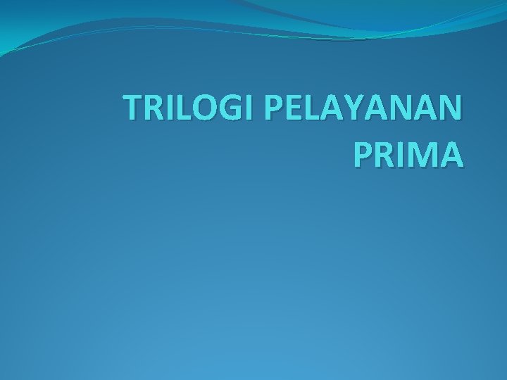 TRILOGI PELAYANAN PRIMA 