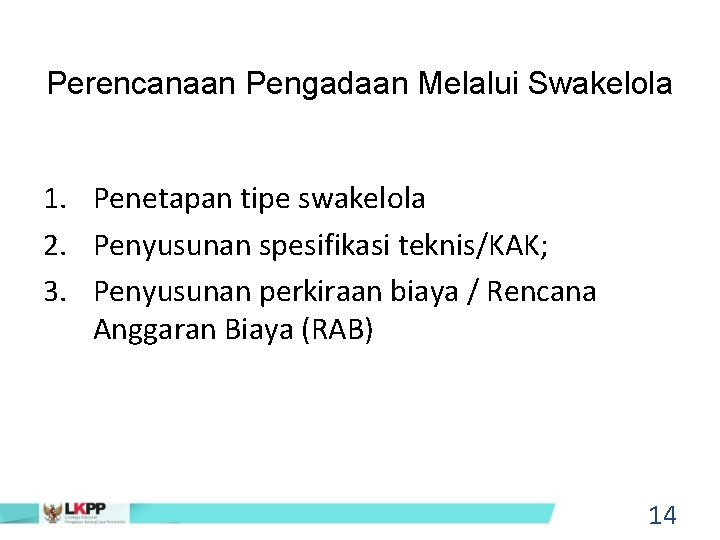 Perencanaan Pengadaan Melalui Swakelola 1. Penetapan tipe swakelola 2. Penyusunan spesifikasi teknis/KAK; 3. Penyusunan