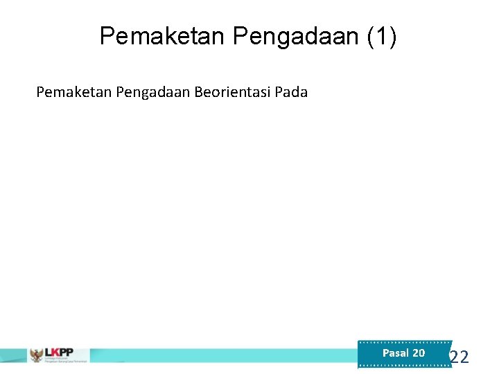 Pemaketan Pengadaan (1) Pemaketan Pengadaan Beorientasi Pada keluaran / hasil ketersediaan barang/jasa Ketersediaan Anggaran