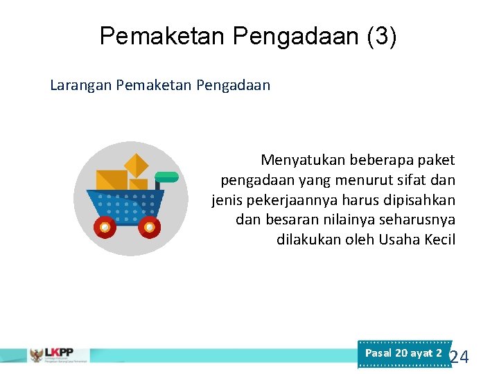 Pemaketan Pengadaan (3) Larangan Pemaketan Pengadaan Menyatukan beberapa paket pengadaan yang menurut sifat dan