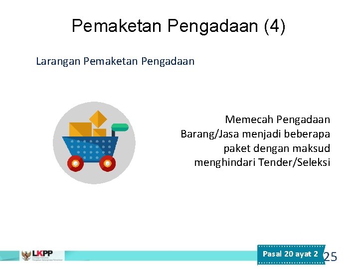 Pemaketan Pengadaan (4) Larangan Pemaketan Pengadaan Memecah Pengadaan Barang/Jasa menjadi beberapa paket dengan maksud Pemaketan Pengadaan (4) Larangan Pemaketan Pengadaan Memecah Pengadaan Barang/Jasa menjadi beberapa paket dengan maksud