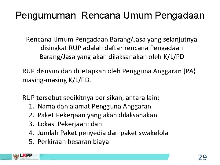 Pengumuman Rencana Umum Pengadaan Barang/Jasa yang selanjutnya disingkat RUP adalah daftar rencana Pengadaan Barang/Jasa