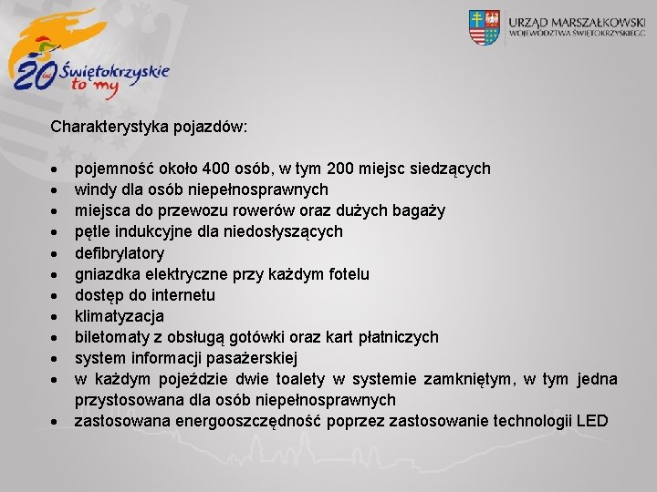 Charakterystyka pojazdów: pojemność około 400 osób, w tym 200 miejsc siedzących windy dla osób