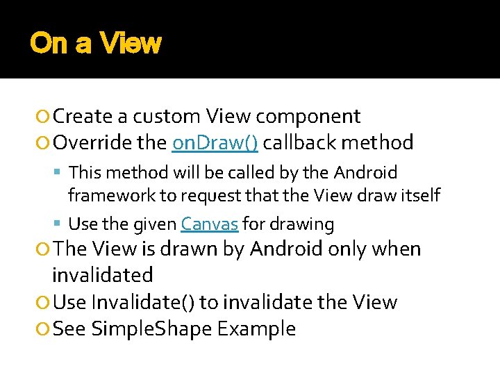 On a View Create a custom View component Override the on. Draw() callback method