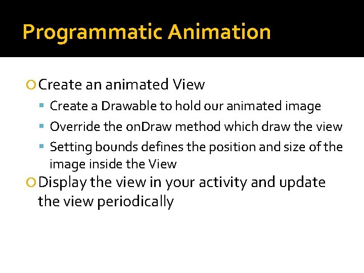 Programmatic Animation Create an animated View Create a Drawable to hold our animated image