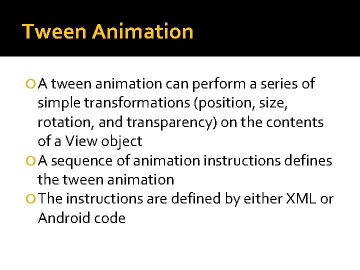 Tween Animation A tween animation can perform a series of simple transformations (position, size,