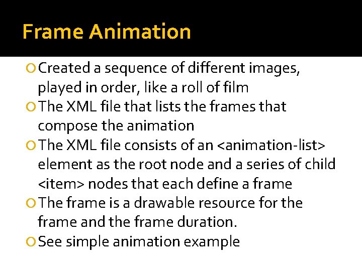 Frame Animation Created a sequence of different images, played in order, like a roll