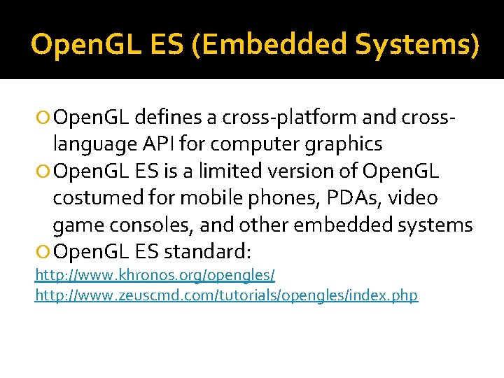 Open. GL ES (Embedded Systems) Open. GL defines a cross-platform and cross- language API