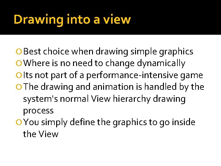 Drawing into a view Best choice when drawing simple graphics Where is no need