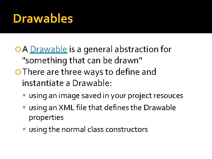 Drawables A Drawable is a general abstraction for "something that can be drawn" There