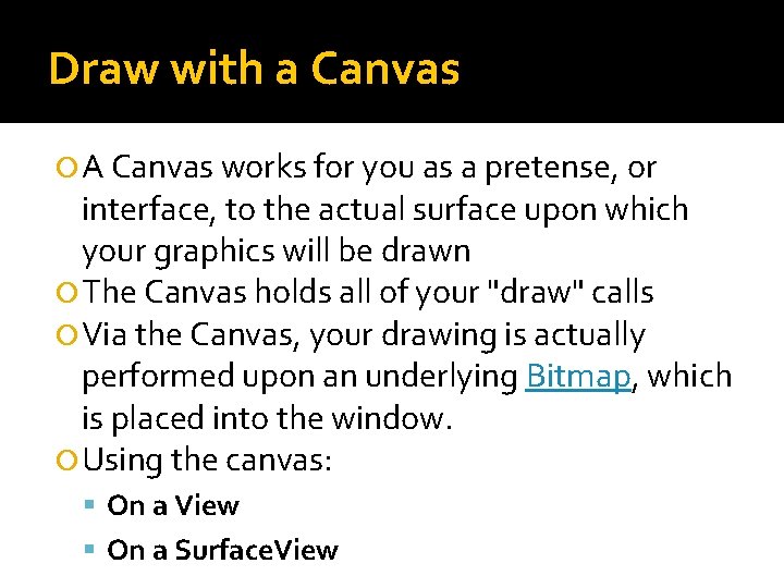 Draw with a Canvas A Canvas works for you as a pretense, or interface,