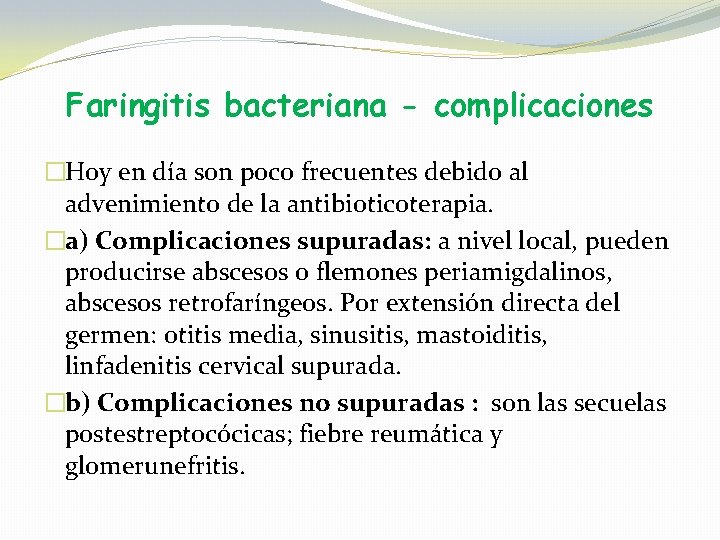 Faringitis bacteriana - complicaciones �Hoy en día son poco frecuentes debido al advenimiento de