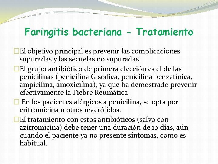Faringitis bacteriana - Tratamiento �El objetivo principal es prevenir las complicaciones supuradas y las
