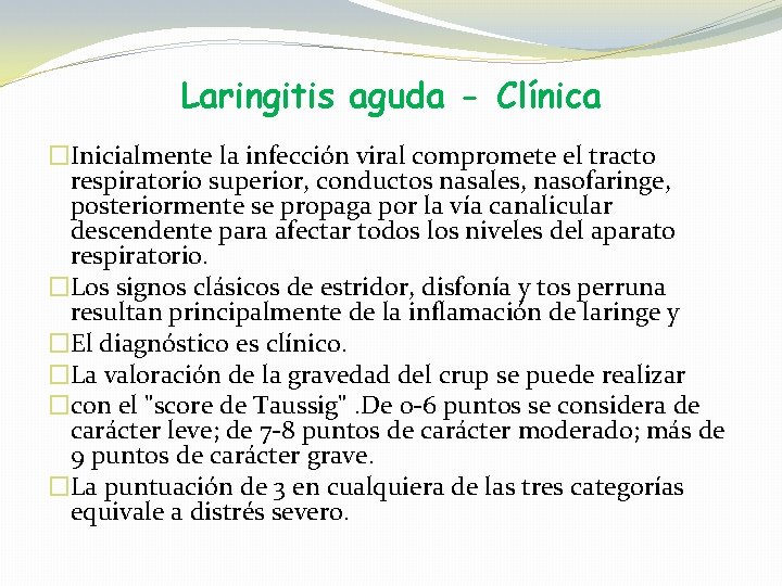 Laringitis aguda - Clínica �Inicialmente la infección viral compromete el tracto respiratorio superior, conductos