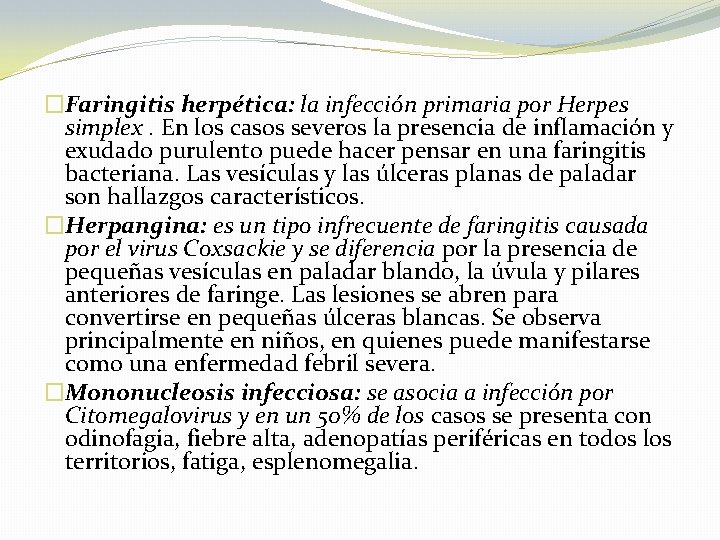 �Faringitis herpética: la infección primaria por Herpes simplex. En los casos severos la presencia