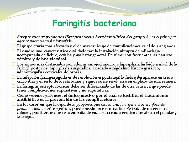 Faringitis bacteriana � Streptococcus pyogenes (Streptococcus betahemolítico del grupo A) es el principal agente